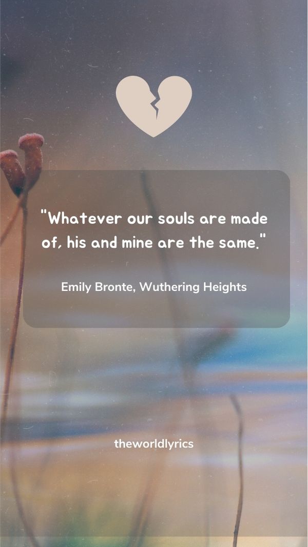 Whatever our souls are made of, his and mine are the same